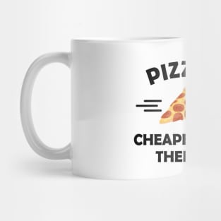 Pizza is cheaper than therapy Mug